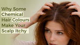 Why Chemical Hair Colour Causes Itching (And what are the Safe Alternatives)