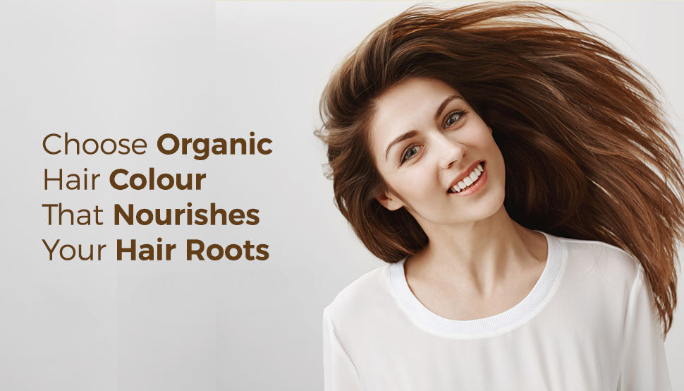 Choose Organic hair colour that nourish hair roots