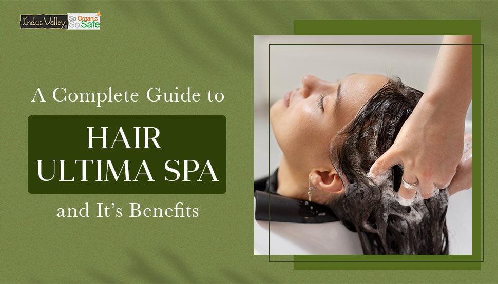 A Complete Guide To Hair Ultima Spa And Its Benefits Indus Valley