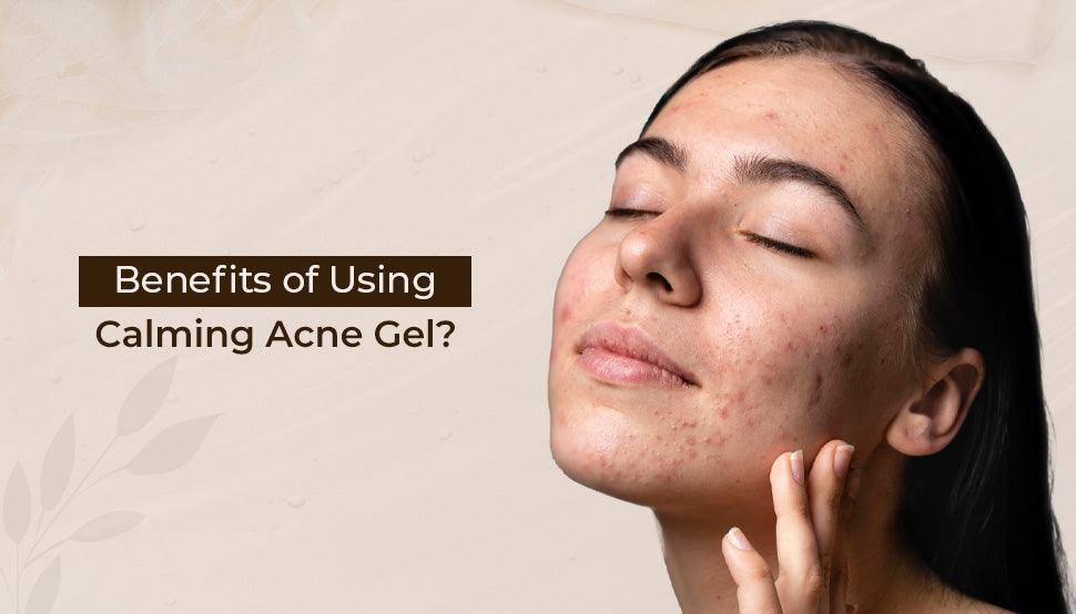 Benefits of Using Calming Acne Gel