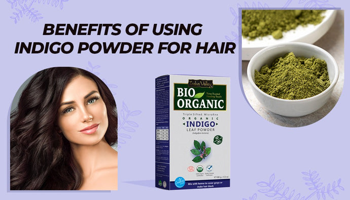 Benefits of Using Indigo Powder For Hair
