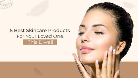 5 Best Skincare Products for Your Loved One This Diwali