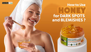 How to Use Honey For Dark Spots and Blemishes?
