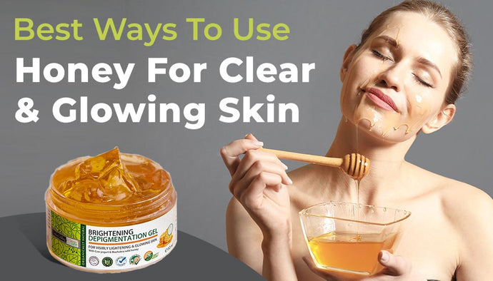 Best Ways to Use Honey For Clear & Glowing Skin