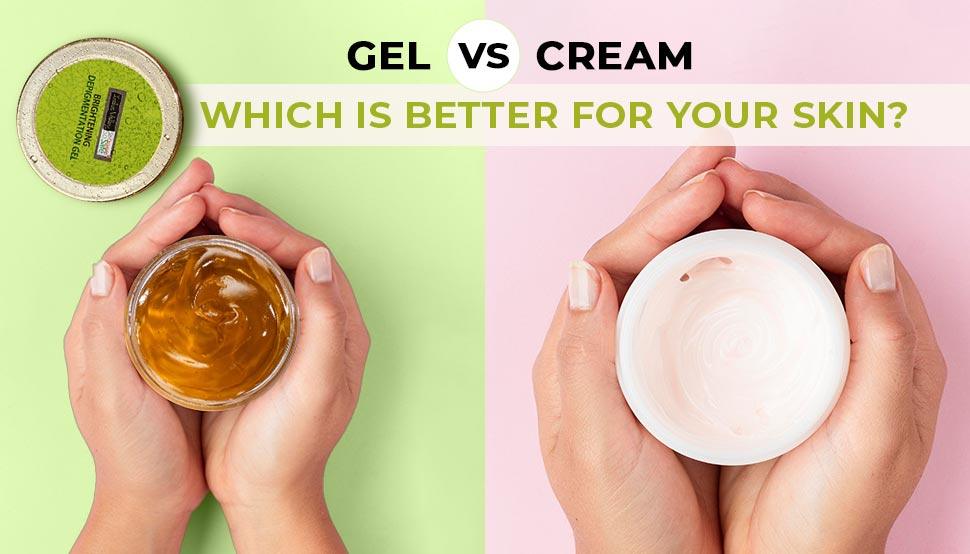 Gel vs Cream? Which is Better For Your Skin?