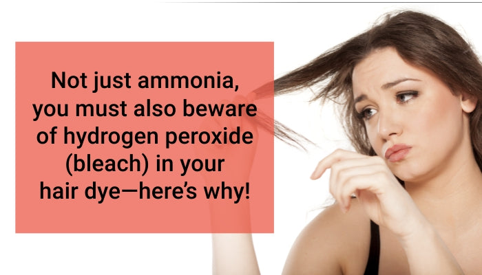 Not Just Ammonia, You Must Also Beware of Hydrogen Peroxide (bleach) in Your Hair Dye—Here’s why!