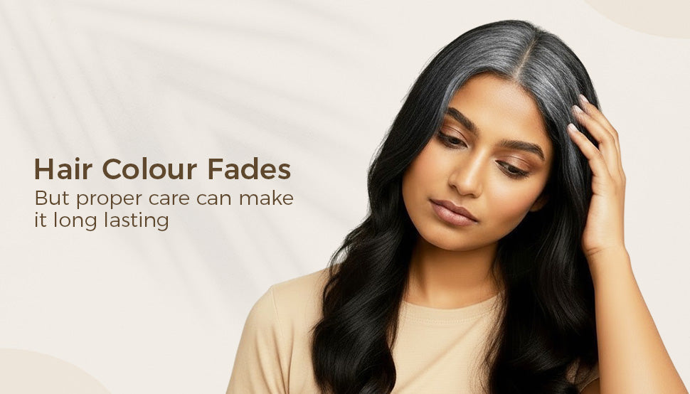 Hair colour fades but proper care can make it long lasting