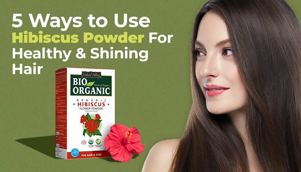 5 Ways to Use Hibiscus Powder For Healthy and Shining Hair