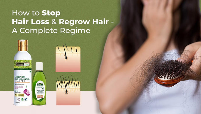How to Stop Hair Loss and Regrow Hair - A Complete Regime