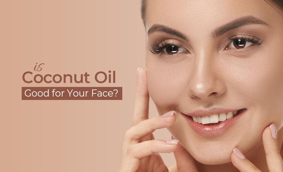 Is Coconut Oil Good for Your Face?