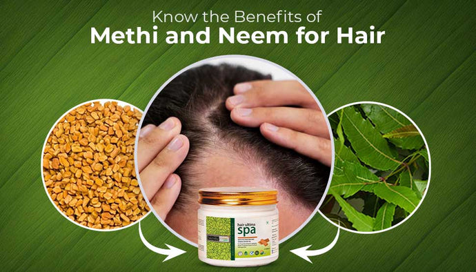 Know the Benefits of Methi and Neem for Hair