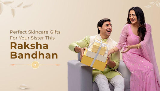 Perfect Skincare Gifts For Your Sister This Raksha Bandhan