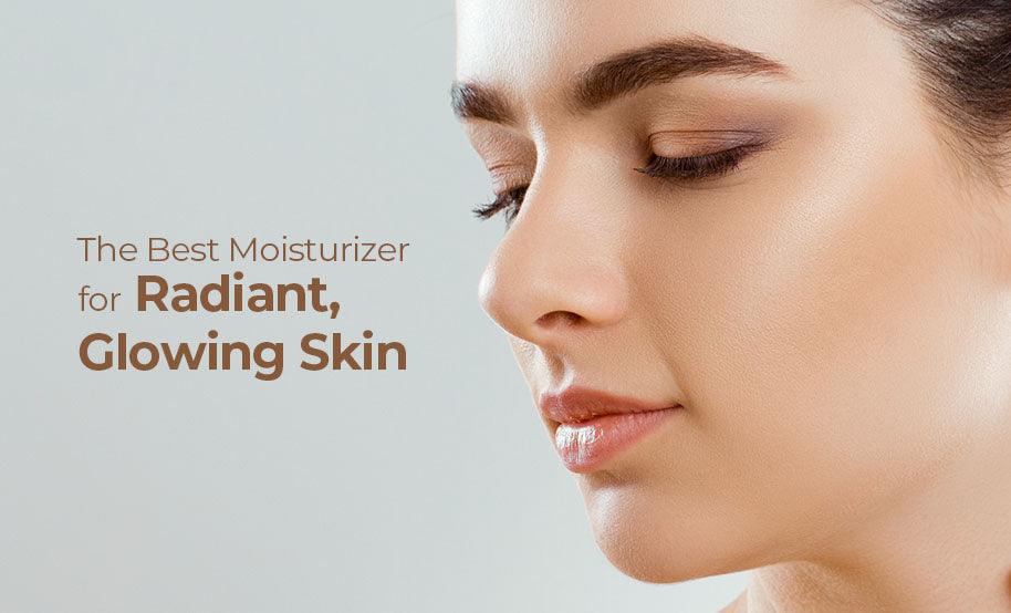 The Best Moisturizer for Radiant, Glowing Skin