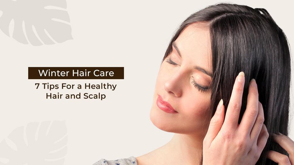 Winter Hair Care 7 Tips for a Healthy Hair and Scalp