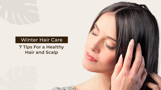 Winter Hair Care 7 Tips for a Healthy Hair and Scalp
