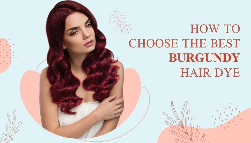 How to choose Burgundy Hair Dye
